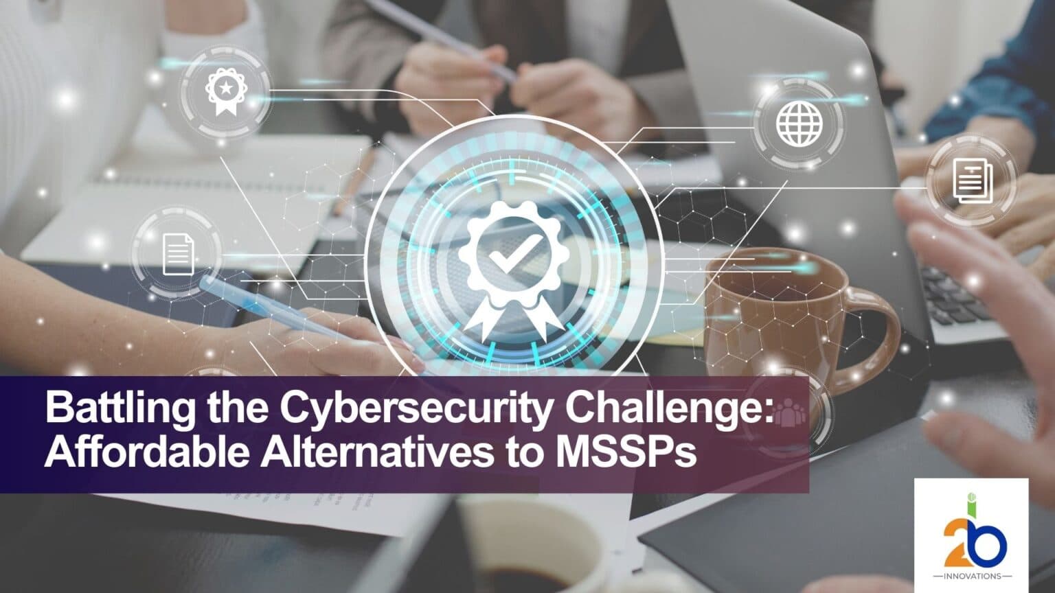 Battling the Cybersecurity Challenge: Affordable Alternatives to MSSPs