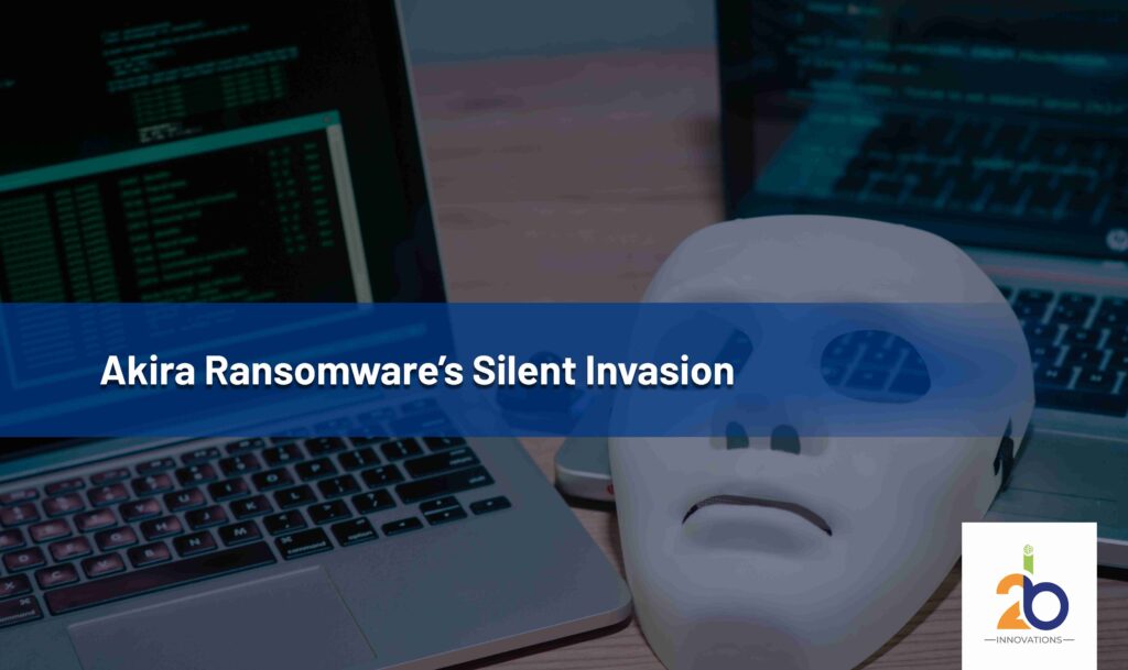 Akira Ransomware’s Silent Invasion