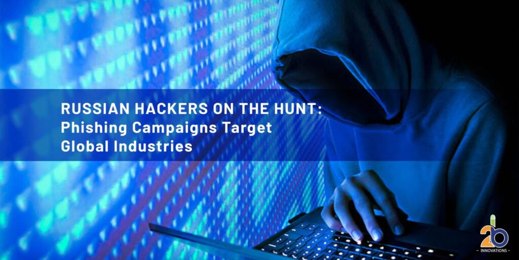 Russian Hackers on the Hunt: Phishing Campaigns Target Global Industries